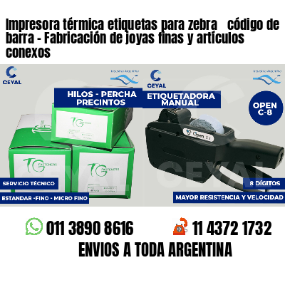 Impresora térmica etiquetas para zebra  código de barra - Fabricación de joyas finas y artículos conexos